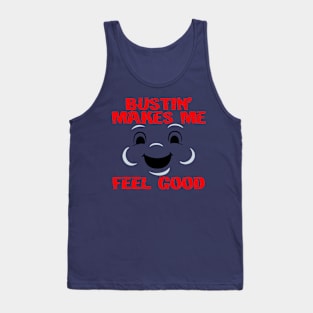 Bustin' makes me feel good Tank Top